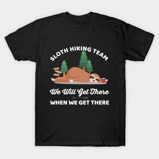 Funny Sloth Hiking Team We Will Get There When We Get There T-Shirt by Happy Lime